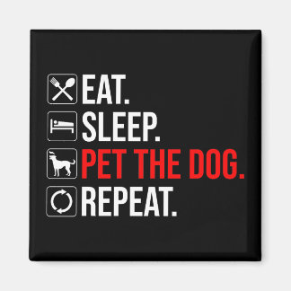 Eat. Sleep. Pet The Dog. Repeat マグネット