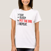 Eat. Sleep. Pet The Dog. Repeat Tシャツ (正面)