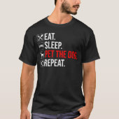 Eat. Sleep. Pet The Dog. Repeat Tシャツ (正面)