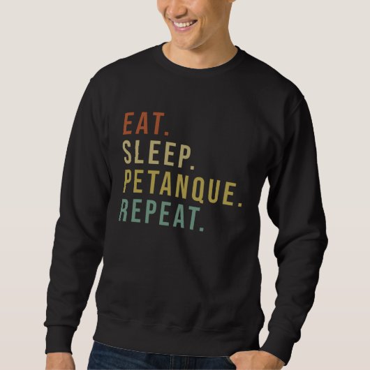 Eat Sleep Petanque Repeat for all who love this ga スウェットシャツ (正面)