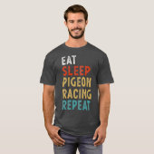 Eat Sleep Pigeon Racing Repeat Funny Player Gift Tシャツ (正面フル)