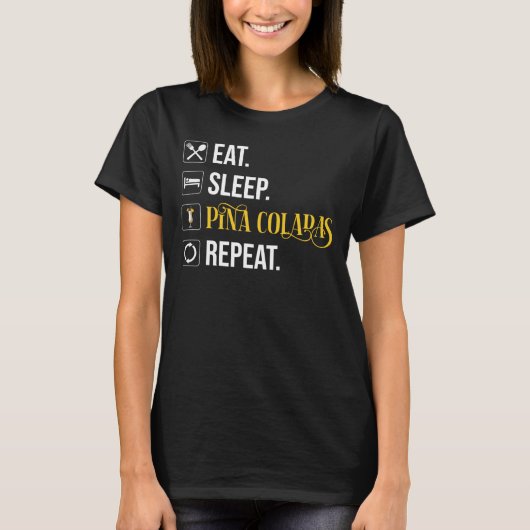 Eat. Sleep. Pina Coladas. Repeat.  Tシャツ (正面)