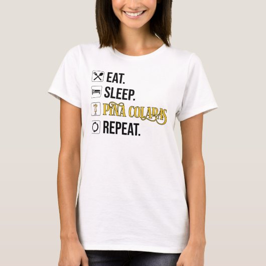 Eat. Sleep. Pina Coladas. Repeat.  Tシャツ (正面)