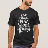 Eat Sleep Play Squash Repeat Player Racket Coach Tシャツ (正面)