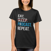 Eat Sleep Podcast Repeat  Podcaster Podcasting Str Tシャツ (正面)