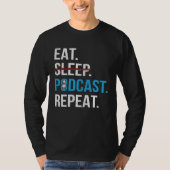 Eat Sleep Podcast Repeat  Podcaster Podcasting Str Tシャツ (正面)