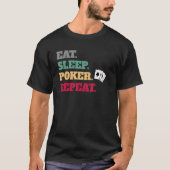 Eat Sleep Poker Game Repeat Tシャツ (正面)