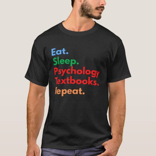 Eat Sleep Psychology Textbooks Repeat for Psycholo Tシャツ (正面)