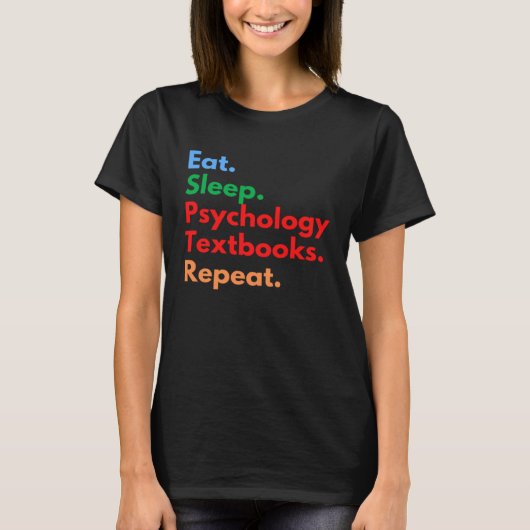 Eat Sleep Psychology Textbooks Repeat for Psycholo Tシャツ (正面)