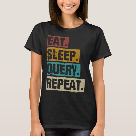 Eat Sleep Query Repeat Coding Computer Database Pr Tシャツ (正面)