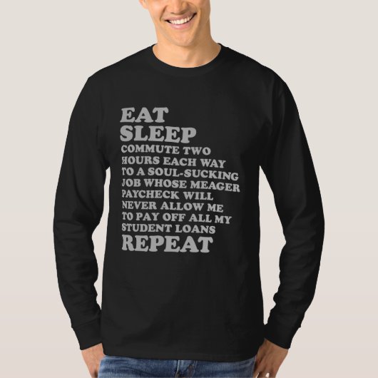 Eat Sleep Repeat for Job Hater Sarcastic Sad But T Tシャツ (正面)