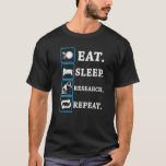 Eat. Sleep. Research. Repeat Science Shirt - Scien Tシャツ<br><div class="desc">Eat. Sleep. Research. Repeat Science Shirt - Scientist Tee Premium</div>