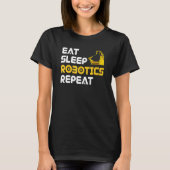 Eat Sleep Robotics Robot Robotics Engineer Tシャツ (正面)
