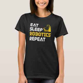 Eat Sleep Robotics Robot Robotics Engineer Tシャツ