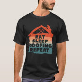Eat Sleep Roofing Repeat Roofer Roofers Tシャツ (正面)