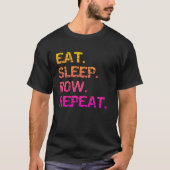 Eat. Sleep Row. Repeat Tシャツ (正面)