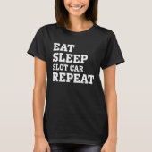 EAT SLEEP SLOT CAR REPEAT SARCASTIC Tシャツ (正面)