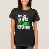 Eat Sleep Soccer Repeat  Soccer Player Coach Tシャツ (正面)