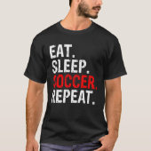 Eat Sleep Soccer Repeat Sport Tシャツ (正面)