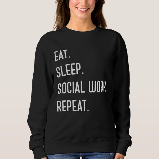 Eat Sleep Social Work Repeat For Social Worker スウェットシャツ (正面)
