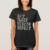 Eat Sleep Squash Repeat Funny Squash Player Saying Tシャツ (正面)