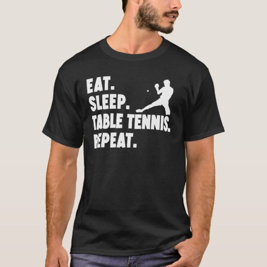 Eat Sleep Table Tennis Repeat Table Tennis Player Tシャツ (正面)