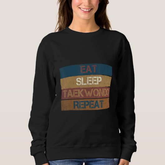 Eat Sleep Taekwondo Repeat  Karate Designs 2 スウェットシャツ (正面)