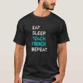 Eat Sleep Teach French Repeat  French Teacher Tシャツ (正面)