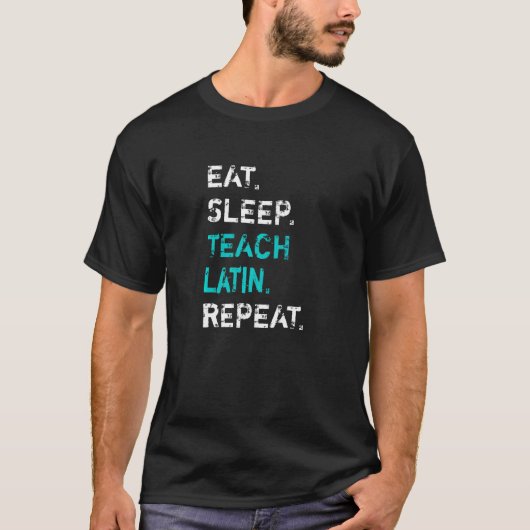 Eat Sleep Teach Latin Repeat Latin Teacher Tシャツ (正面)