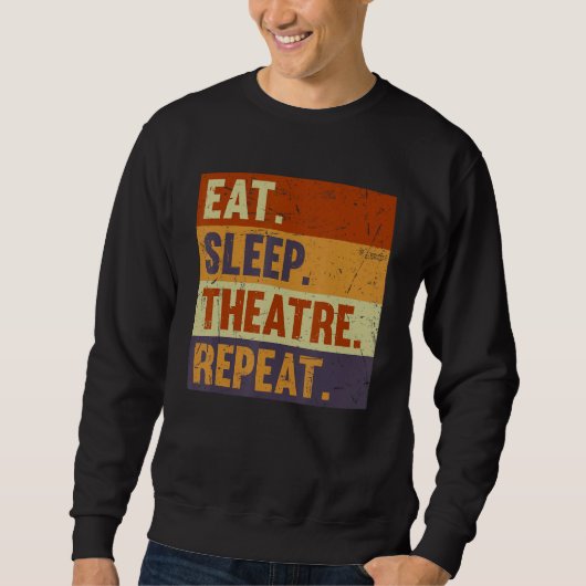Eat Sleep Theatre Repeat - Acting Theater Lover Ac スウェットシャツ (正面)