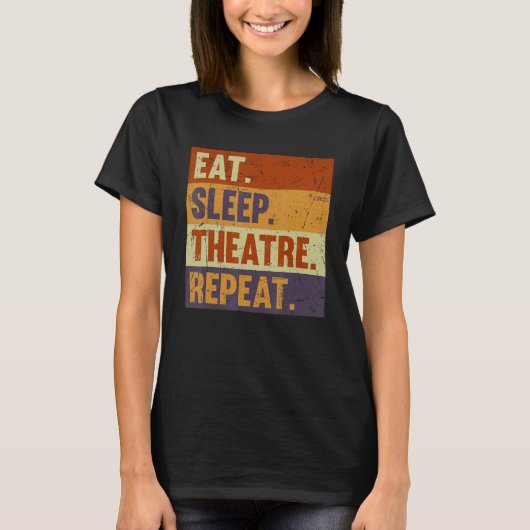 Eat Sleep Theatre Repeat - Acting Theater Lover Ac Tシャツ (正面)
