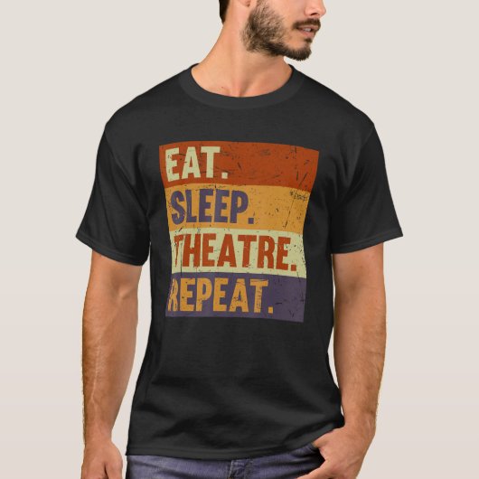 Eat Sleep Theatre Repeat - Acting Theater Lover Ac Tシャツ (正面)