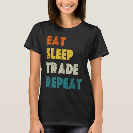 Eat Sleep Trade Repeat Stock Day Trading Tシャツ (正面)