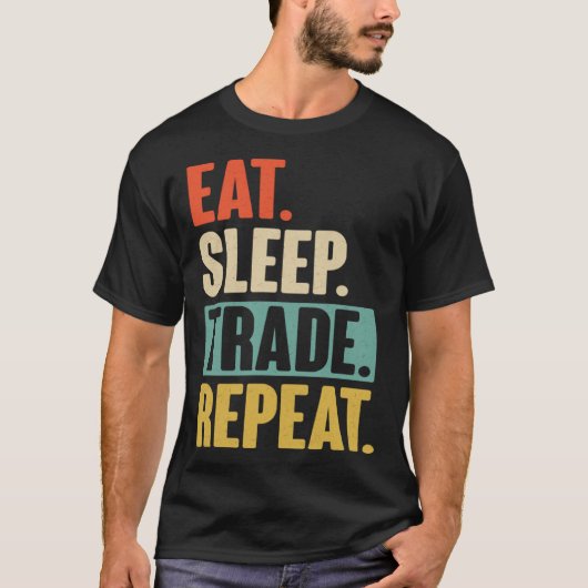 Eat Sleep Trade Repeat Trading Trader Stock Marke Tシャツ (正面)
