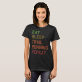 Eat Sleep Trail Running Repeat for Trail Runner Tシャツ (正面フル)
