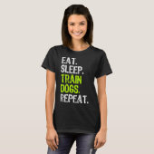 Eat Sleep Train Dogs Trainer Training Funny Cool Tシャツ (正面フル)