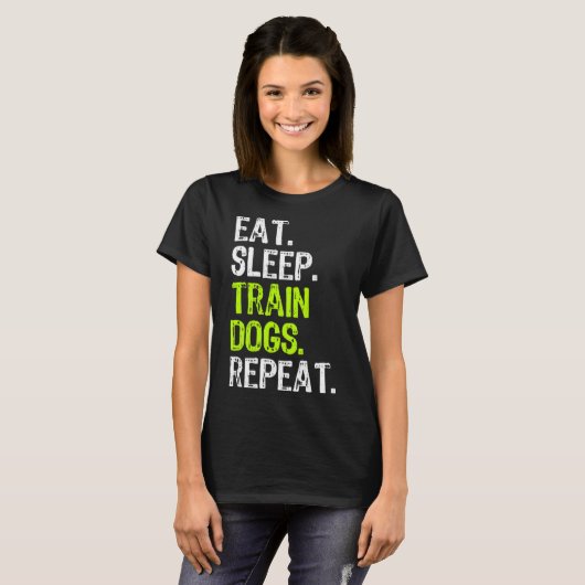 Eat Sleep Train Dogs Trainer Training Funny Cool Tシャツ (正面フル)