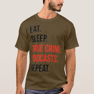 Eat, Sleep, True Crime Podcasts, Repeat Premium  Tシャツ