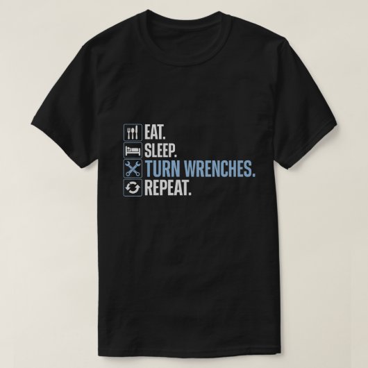 Eat Sleep Turn Wrenches Repeat Mechanic Shirt Tシャツ (デザイン正面)