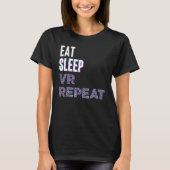 Eat Sleep Vr Repeat Virtual Reality Video Game Pc  Tシャツ (正面)