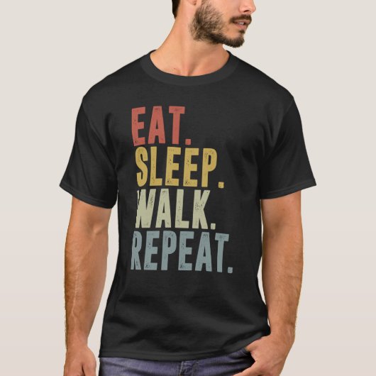 Eat Sleep Walk Repeat For Walker Walking Exercise Tシャツ (正面)