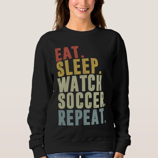 Eat Sleep Watch Soccer Repeat スウェットシャツ (正面)