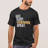 Eat Sleep Woodwork Repeat Carpenter Tシャツ (正面)