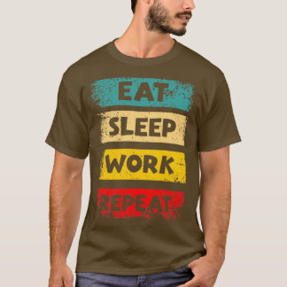 Eat Sleep Work Repeat Motivational Quotes by Geek  Tシャツ