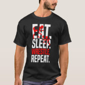Eat Sleep Wrestle Repeat Funny Wrestler Wrestling Tシャツ (正面)