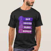 Eat Soccer Sleep Repeat Play Soccer Tシャツ (正面)