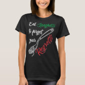Eat Spaghetti To Forgetti Your Regretti  Pasta Tシャツ (正面)