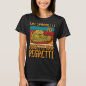 Eat Spaghetti To Forgetti Your Regretti          Tシャツ (正面)