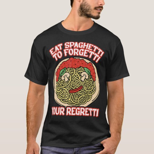Eat Spaghetti To Forgetti Your Regretti Tシャツ (正面)