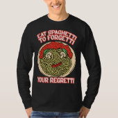 Eat Spaghetti To Forgetti Your Regretti         Tシャツ (正面)